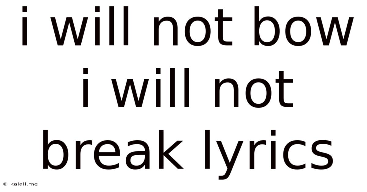 I Will Not Bow I Will Not Break Lyrics
