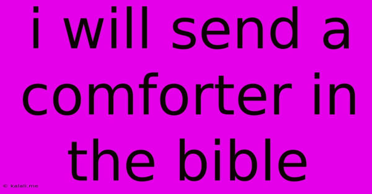 I Will Send A Comforter In The Bible