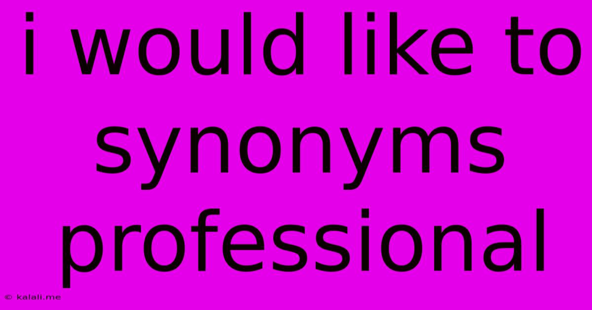 I Would Like To Synonyms Professional