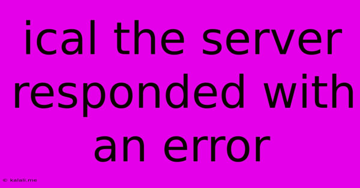 Ical The Server Responded With An Error