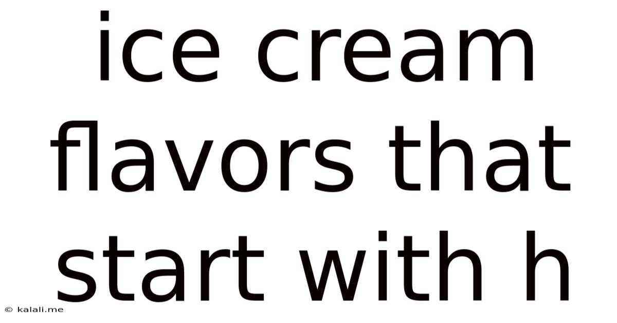 Ice Cream Flavors That Start With H