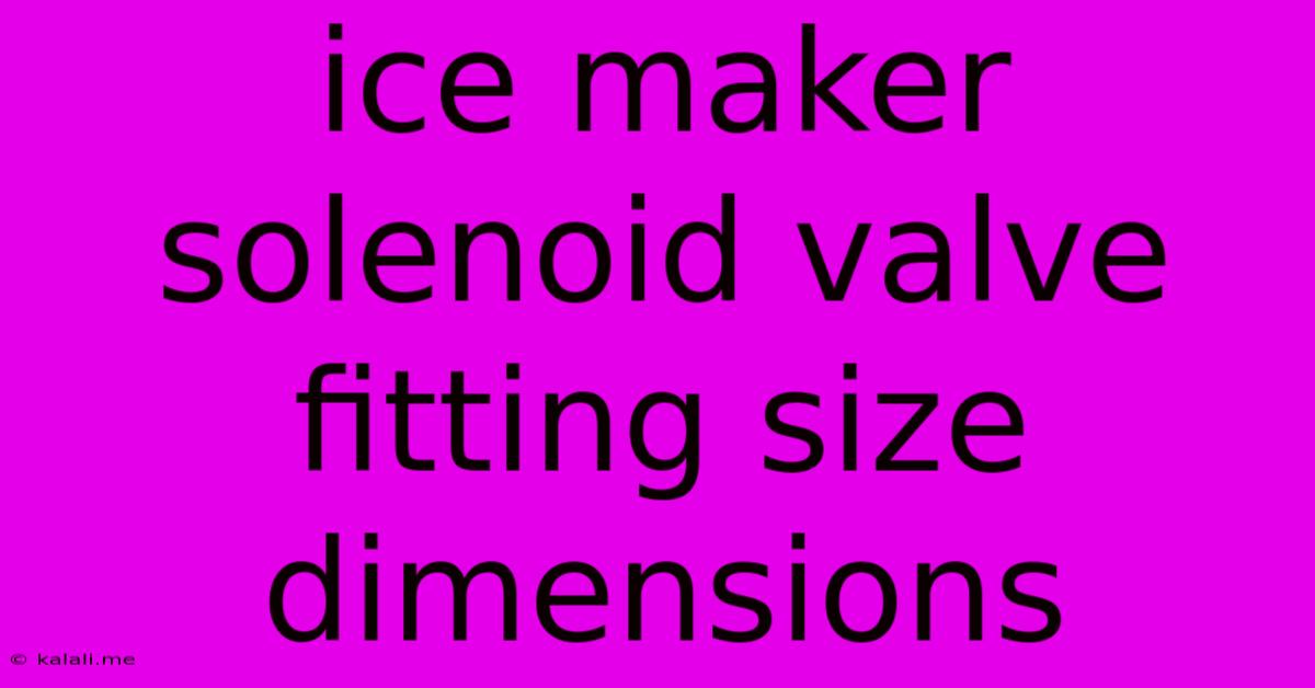 Ice Maker Solenoid Valve Fitting Size Dimensions