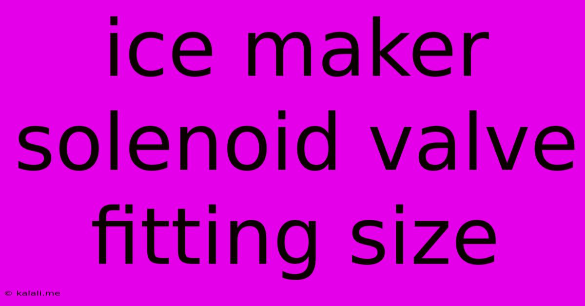 Ice Maker Solenoid Valve Fitting Size