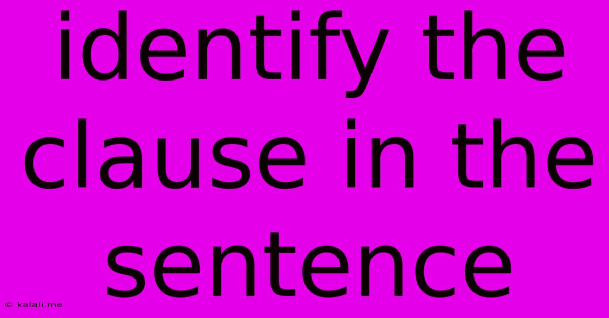 Identify The Clause In The Sentence