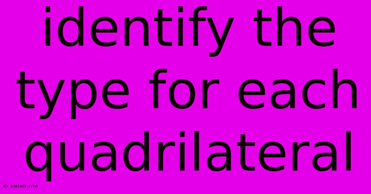 Identify The Type For Each Quadrilateral