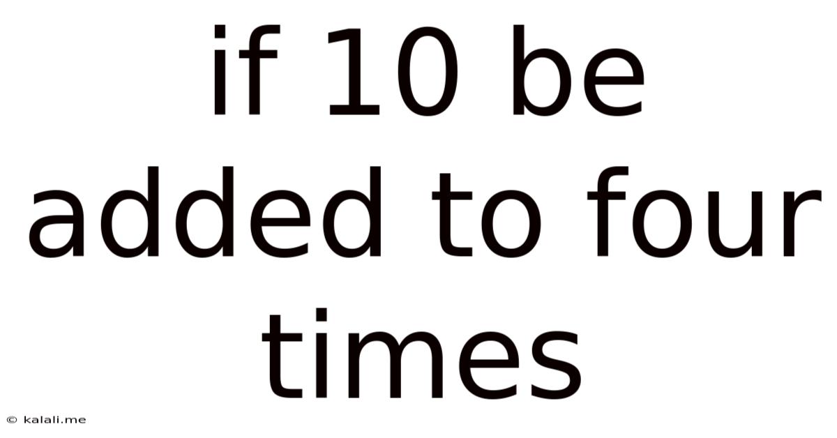 If 10 Be Added To Four Times