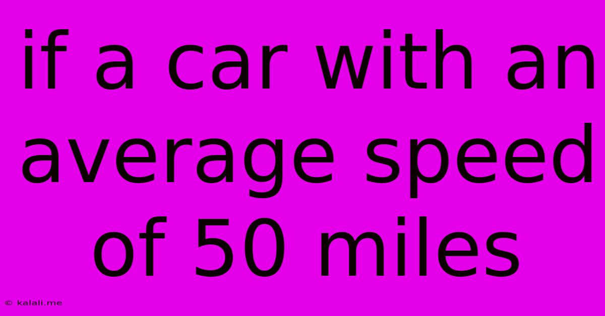 If A Car With An Average Speed Of 50 Miles
