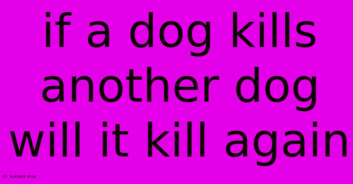 If A Dog Kills Another Dog Will It Kill Again