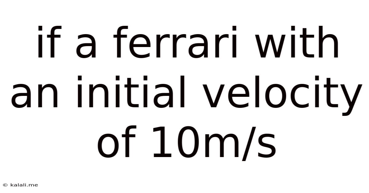 If A Ferrari With An Initial Velocity Of 10m/s