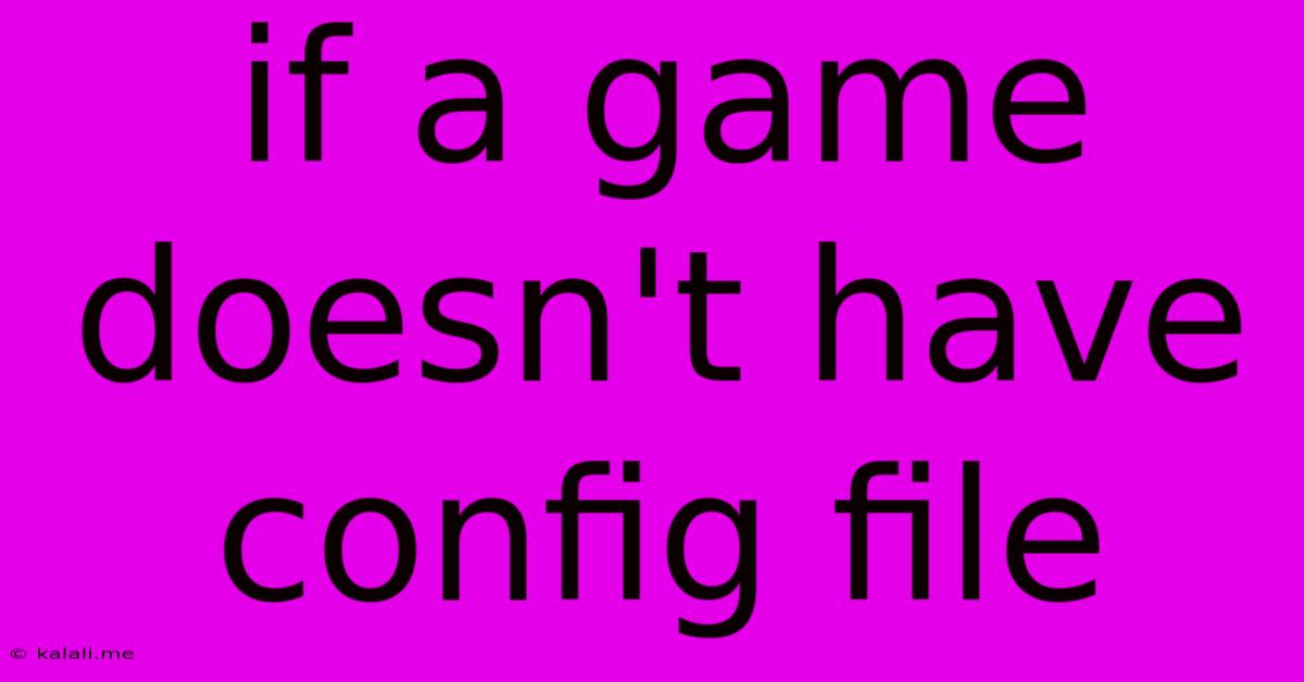 If A Game Doesn't Have Config File