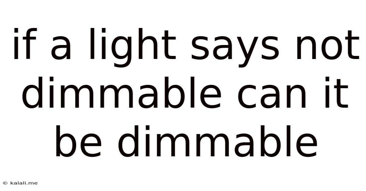 If A Light Says Not Dimmable Can It Be Dimmable