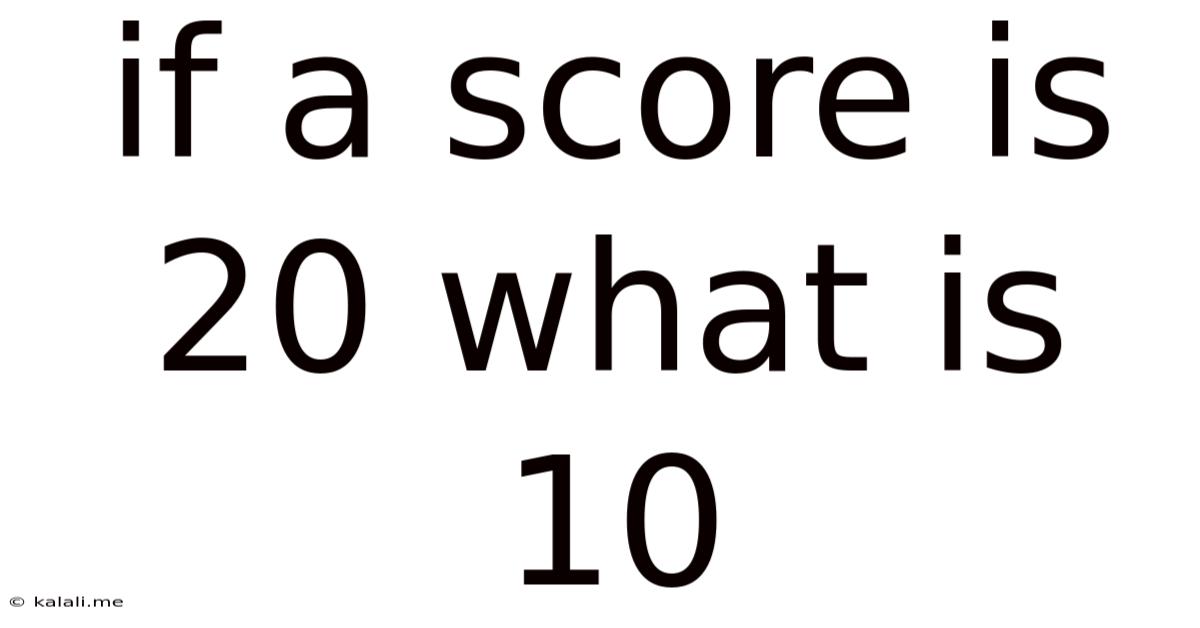If A Score Is 20 What Is 10