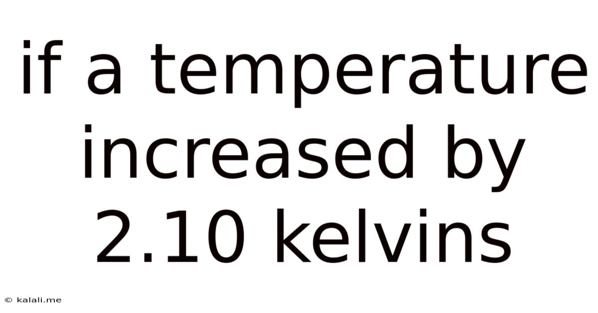 If A Temperature Increased By 2.10 Kelvins
