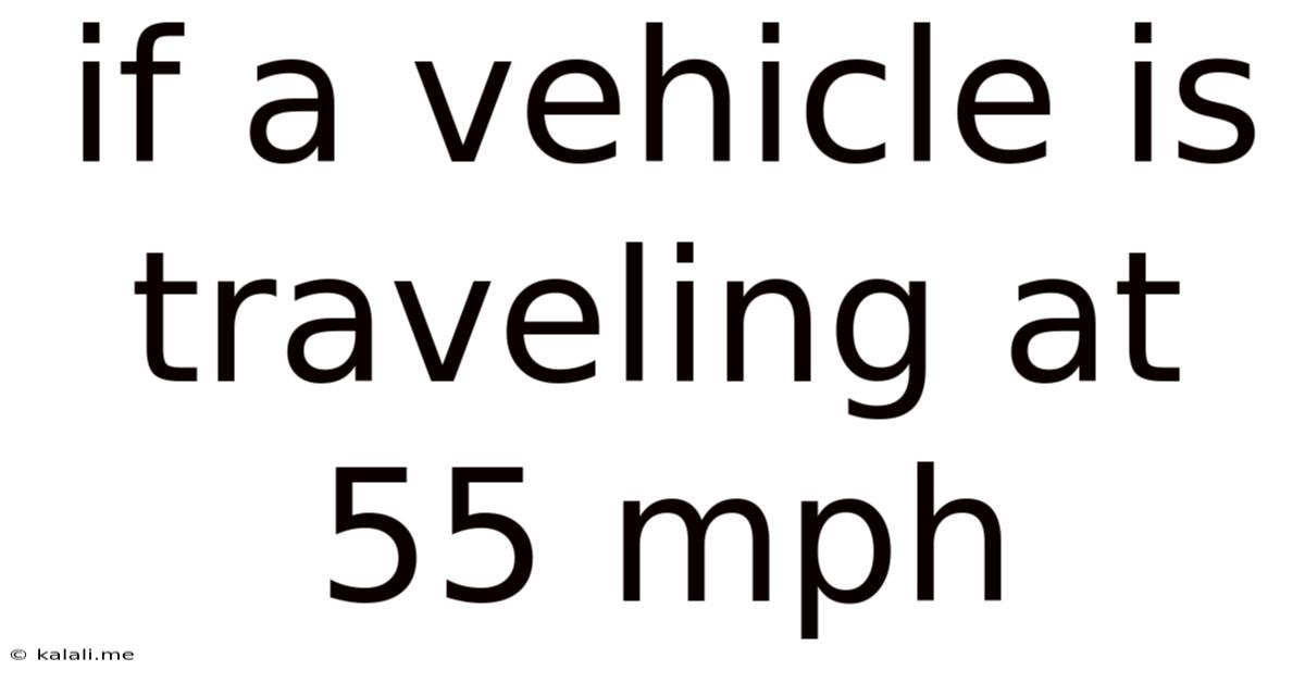 If A Vehicle Is Traveling At 55 Mph