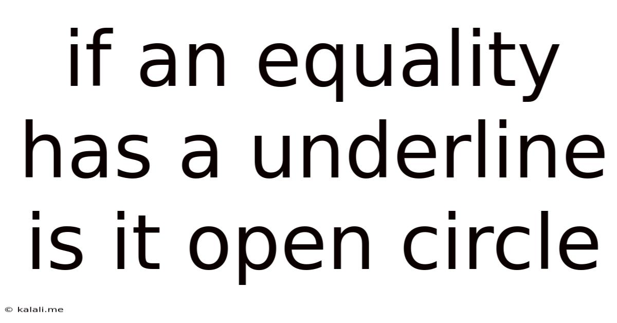 If An Equality Has A Underline Is It Open Circle
