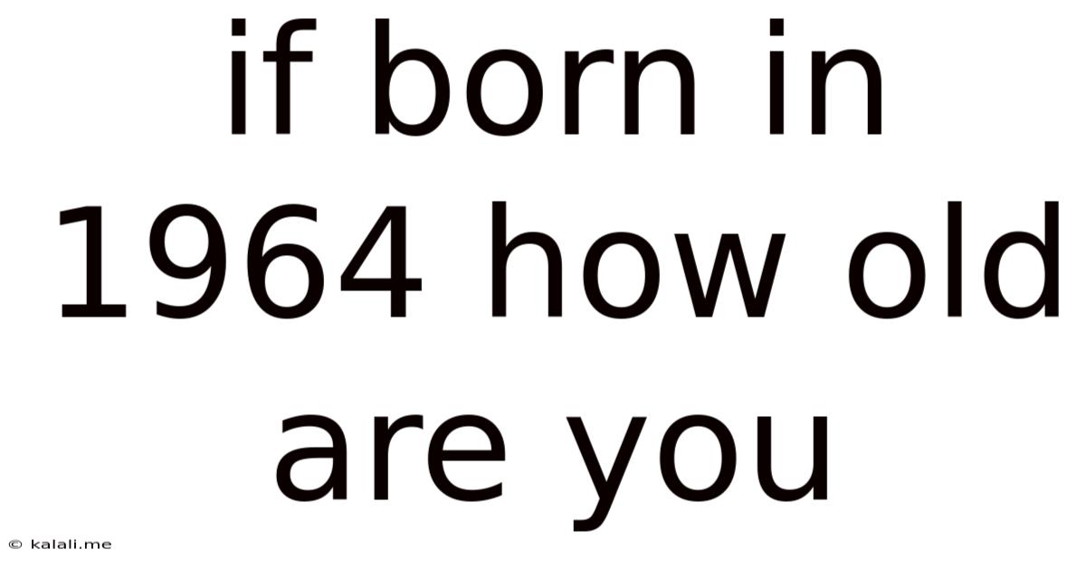 If Born In 1964 How Old Are You