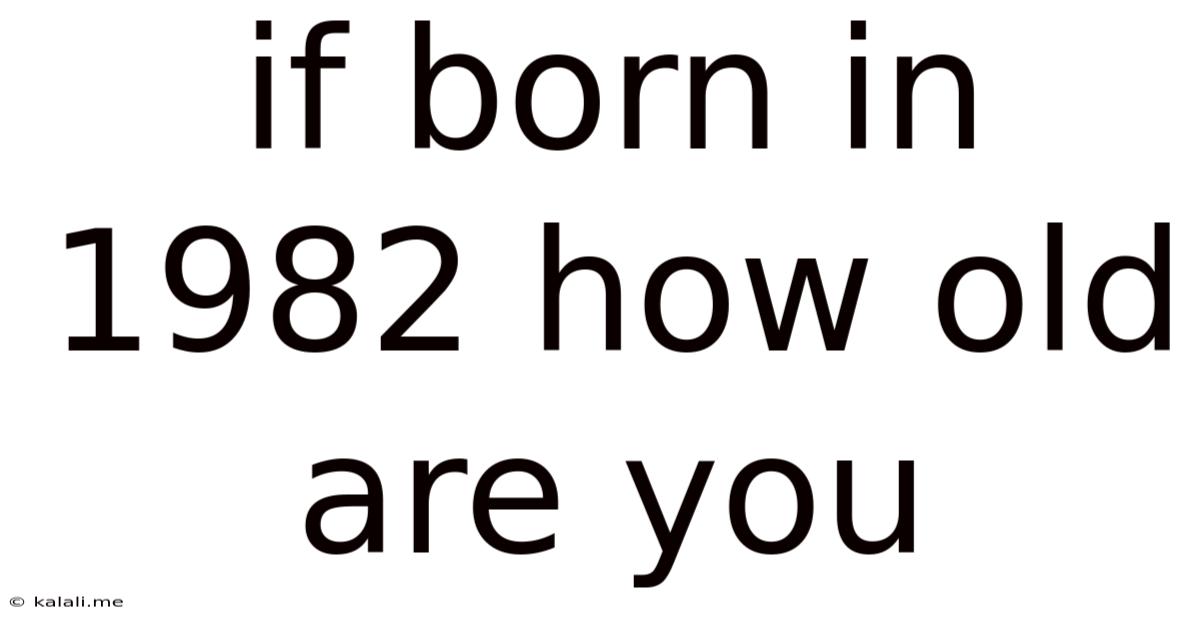 If Born In 1982 How Old Are You