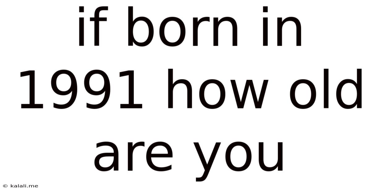 If Born In 1991 How Old Are You