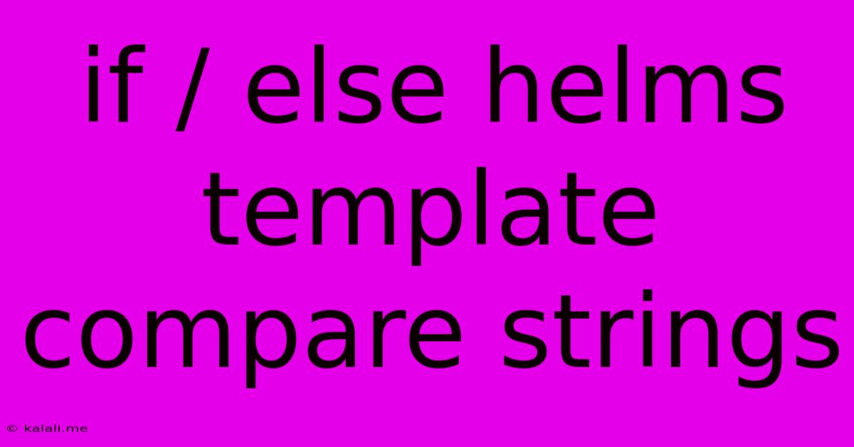 If / Else Helms Template Compare Strings