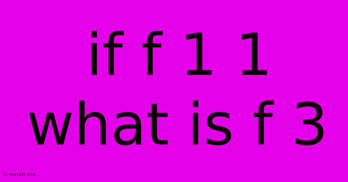 If F 1 1 What Is F 3