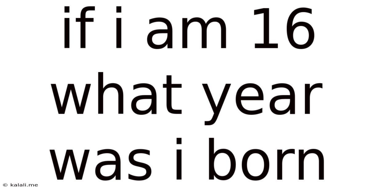 If I Am 16 What Year Was I Born