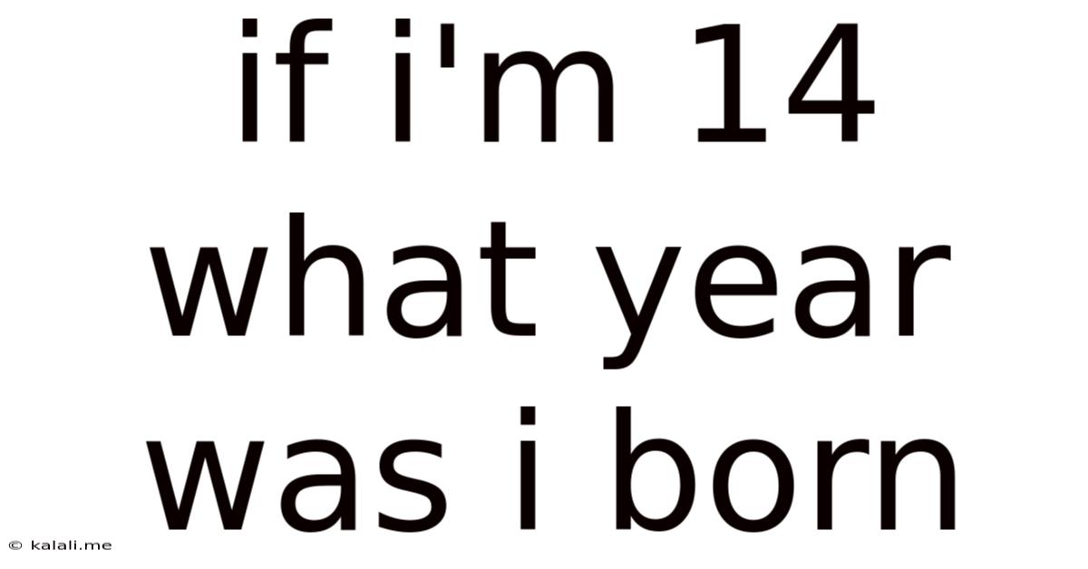 If I'm 14 What Year Was I Born