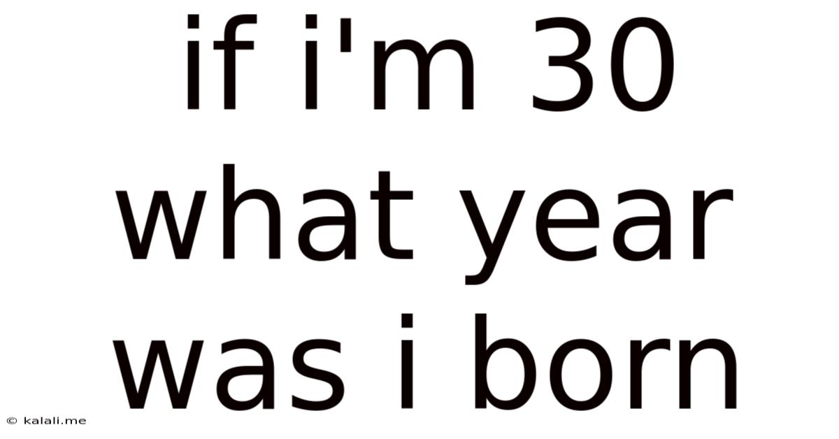 If I'm 30 What Year Was I Born