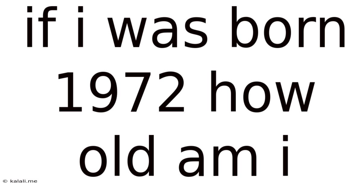 If I Was Born 1972 How Old Am I