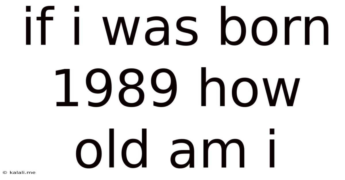 If I Was Born 1989 How Old Am I