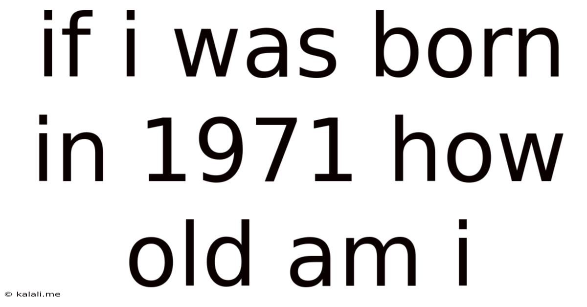 If I Was Born In 1971 How Old Am I
