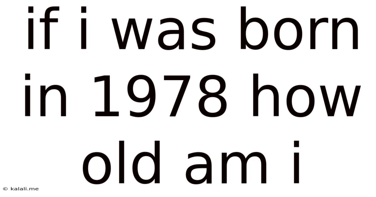 If I Was Born In 1978 How Old Am I