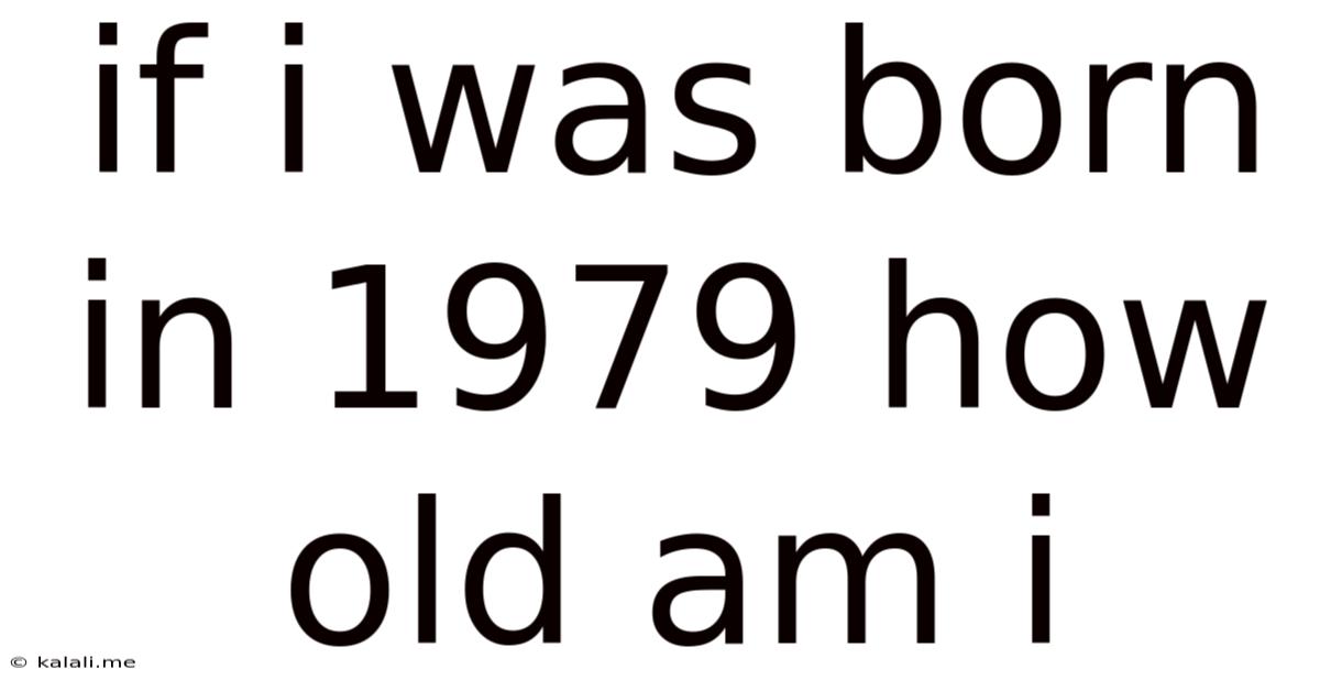 If I Was Born In 1979 How Old Am I