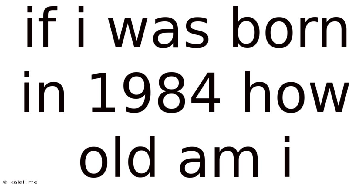 If I Was Born In 1984 How Old Am I