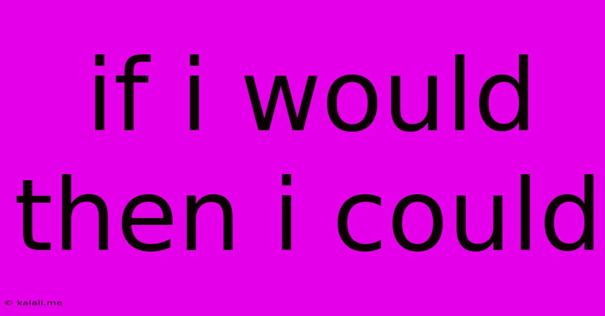 If I Would Then I Could
