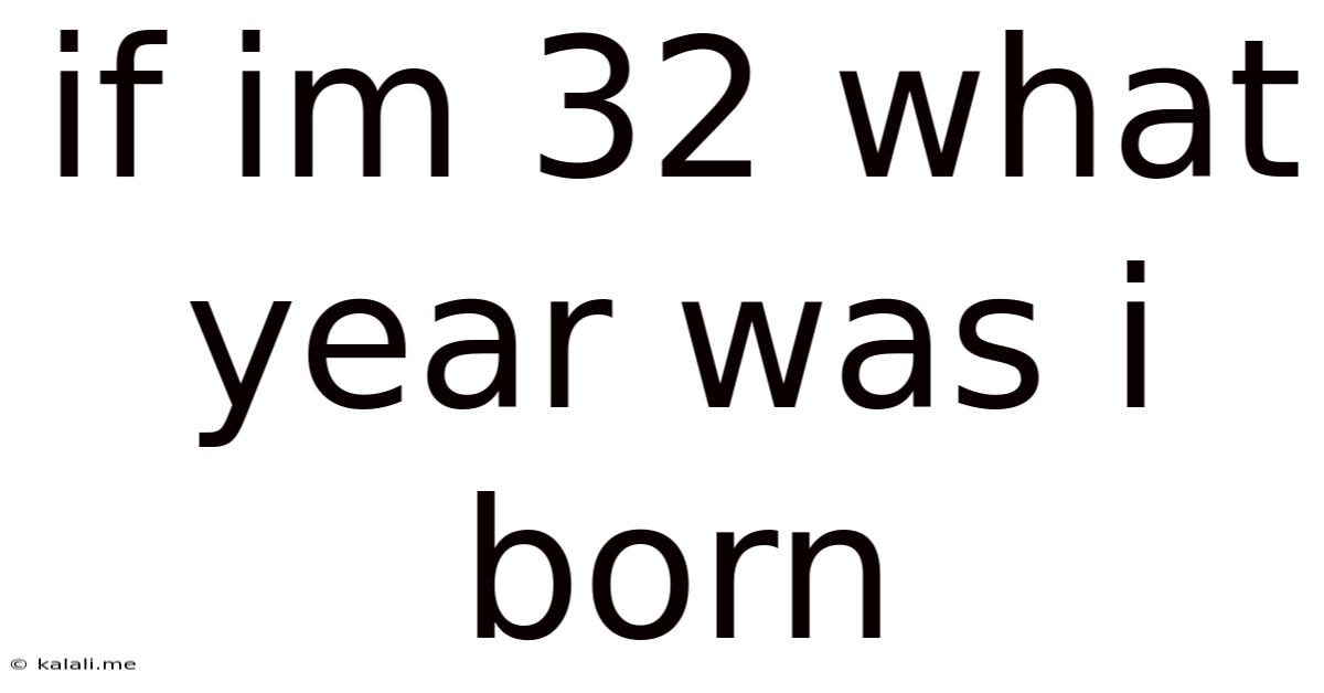 If Im 32 What Year Was I Born