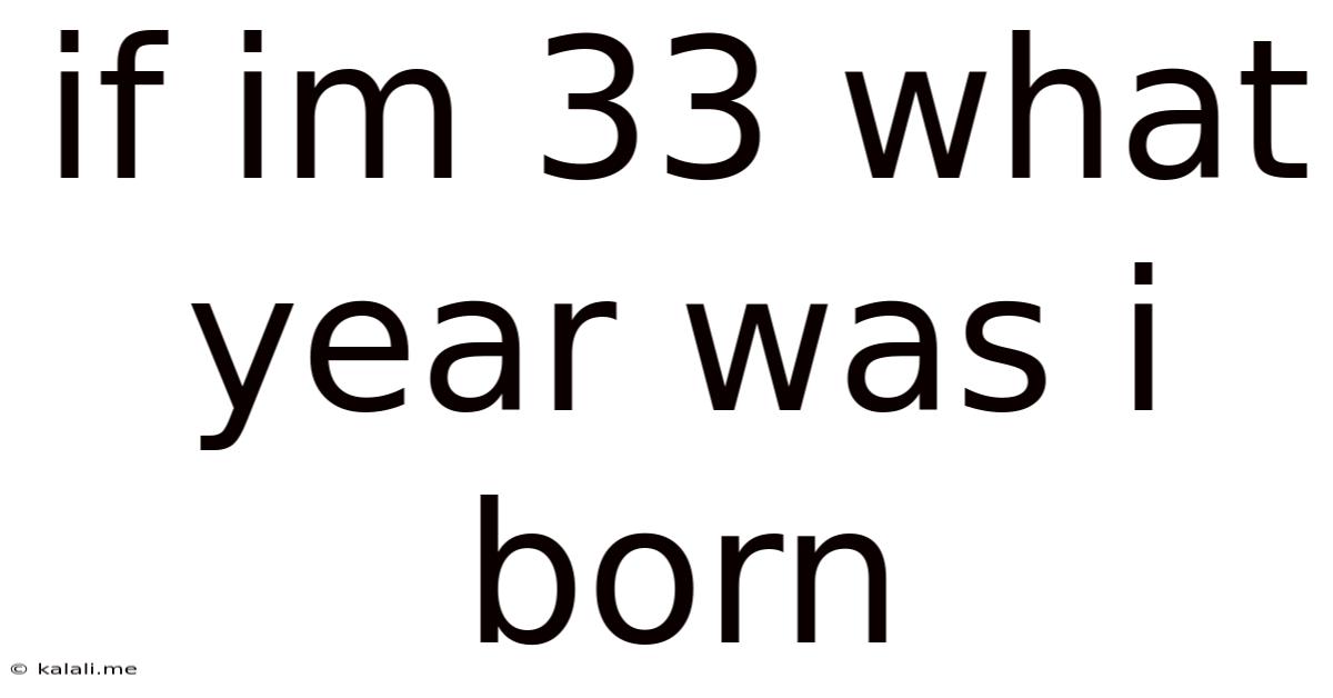 If Im 33 What Year Was I Born