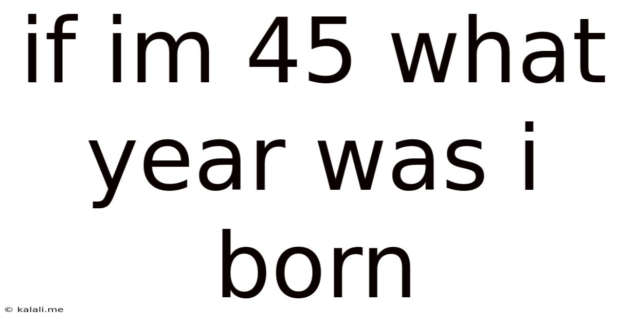 If Im 45 What Year Was I Born