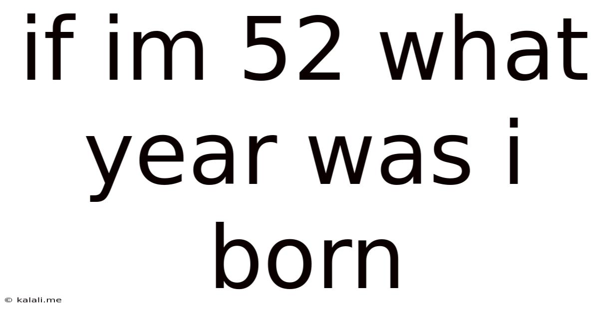If Im 52 What Year Was I Born