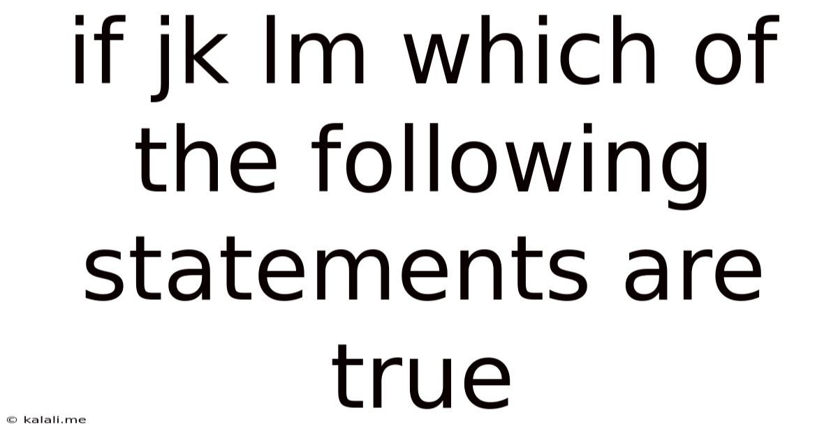 If Jk Lm Which Of The Following Statements Are True