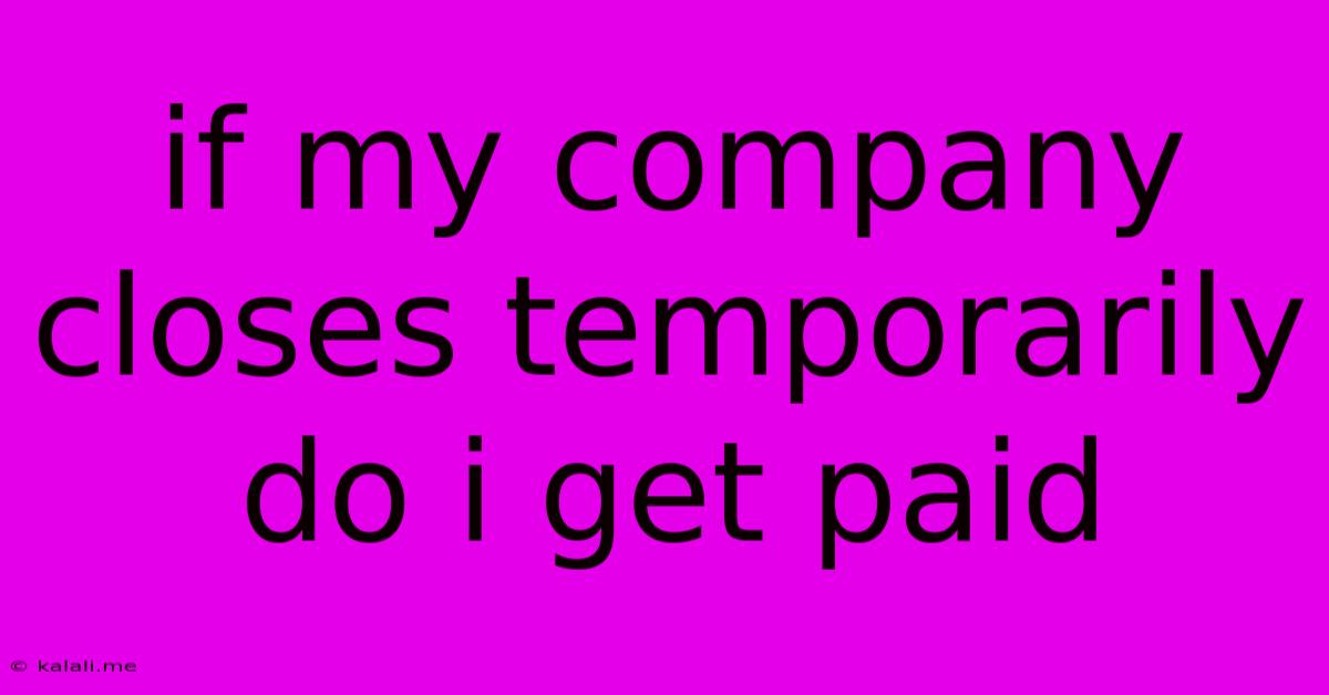 If My Company Closes Temporarily Do I Get Paid
