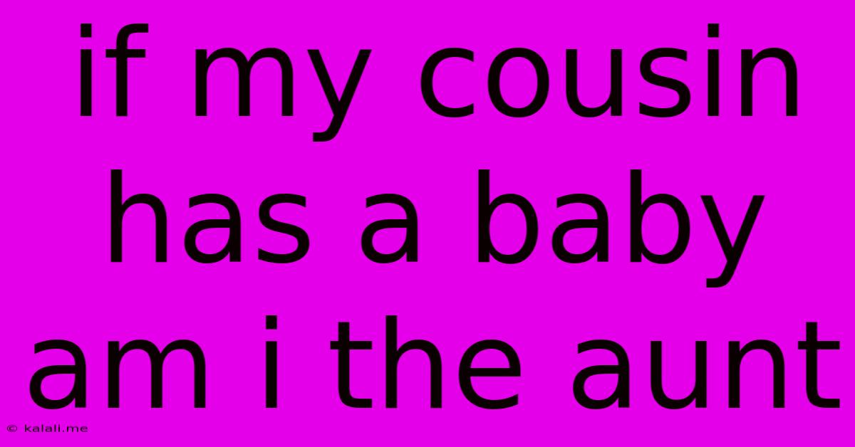 If My Cousin Has A Baby Am I The Aunt