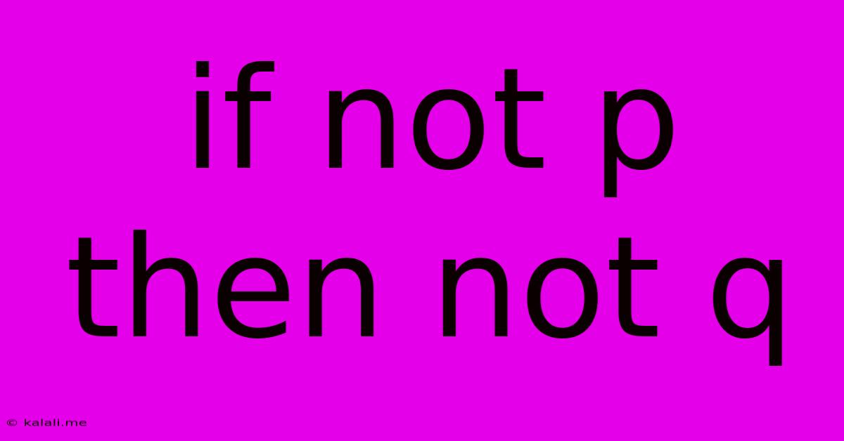If Not P Then Not Q