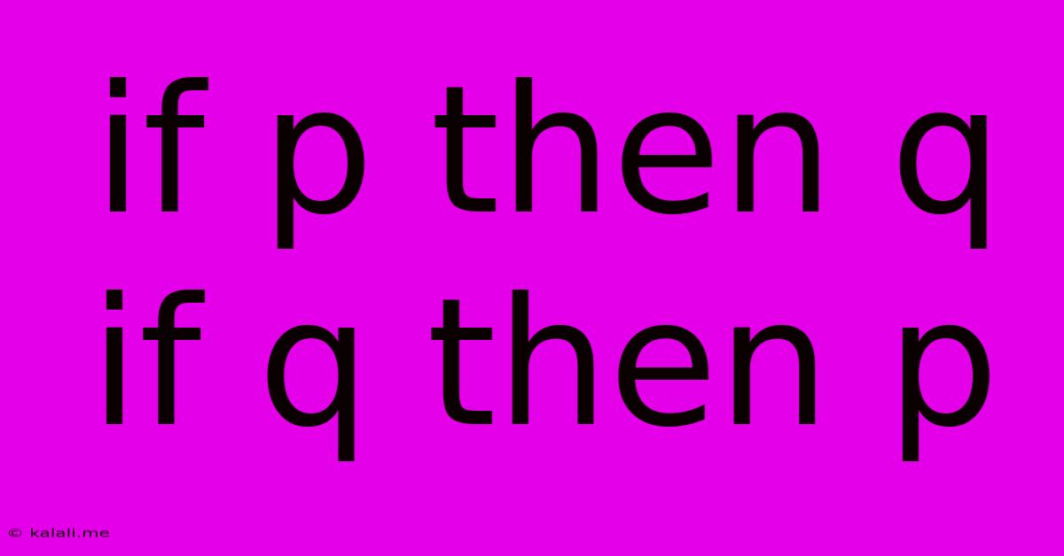 If P Then Q If Q Then P