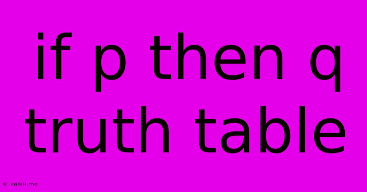 If P Then Q Truth Table