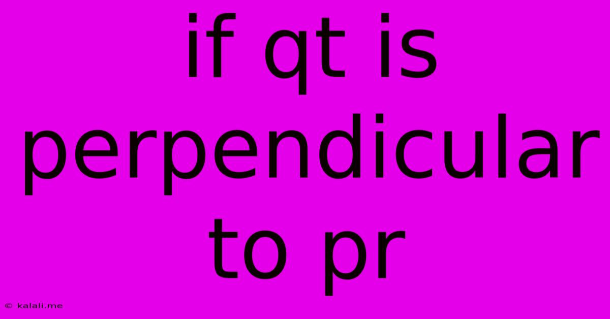 If Qt Is Perpendicular To Pr