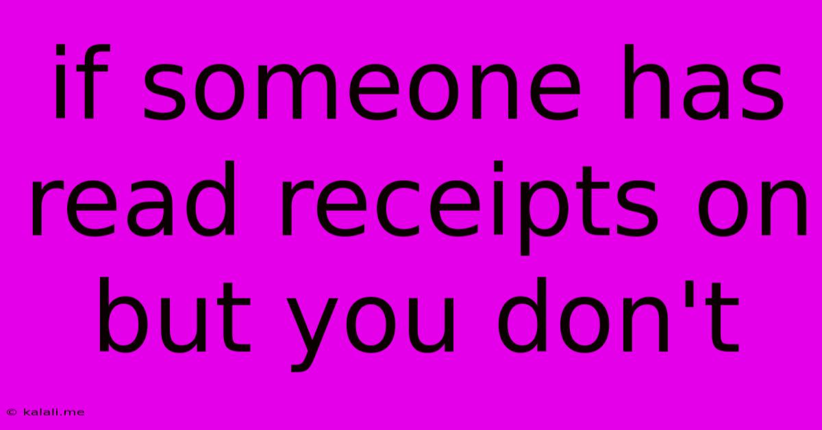 If Someone Has Read Receipts On But You Don't