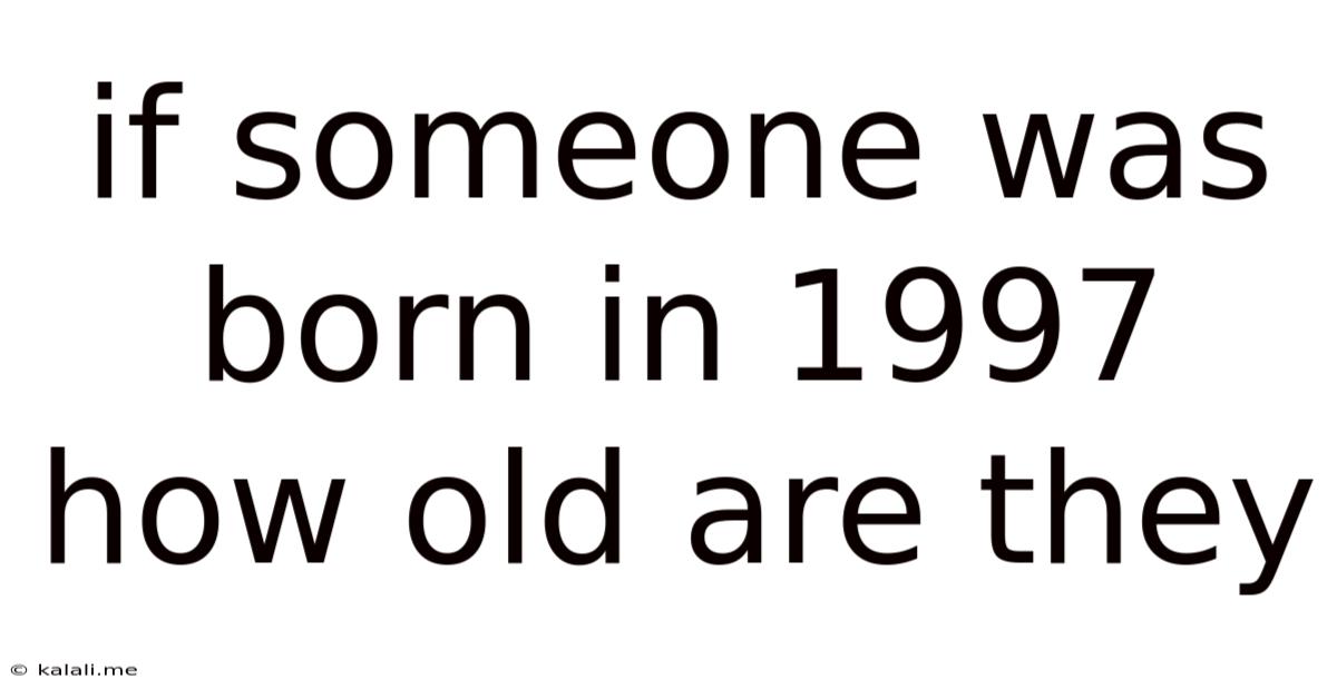 If Someone Was Born In 1997 How Old Are They