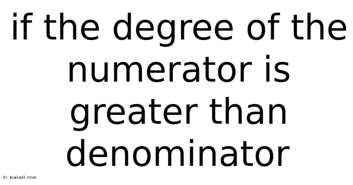 If The Degree Of The Numerator Is Greater Than Denominator