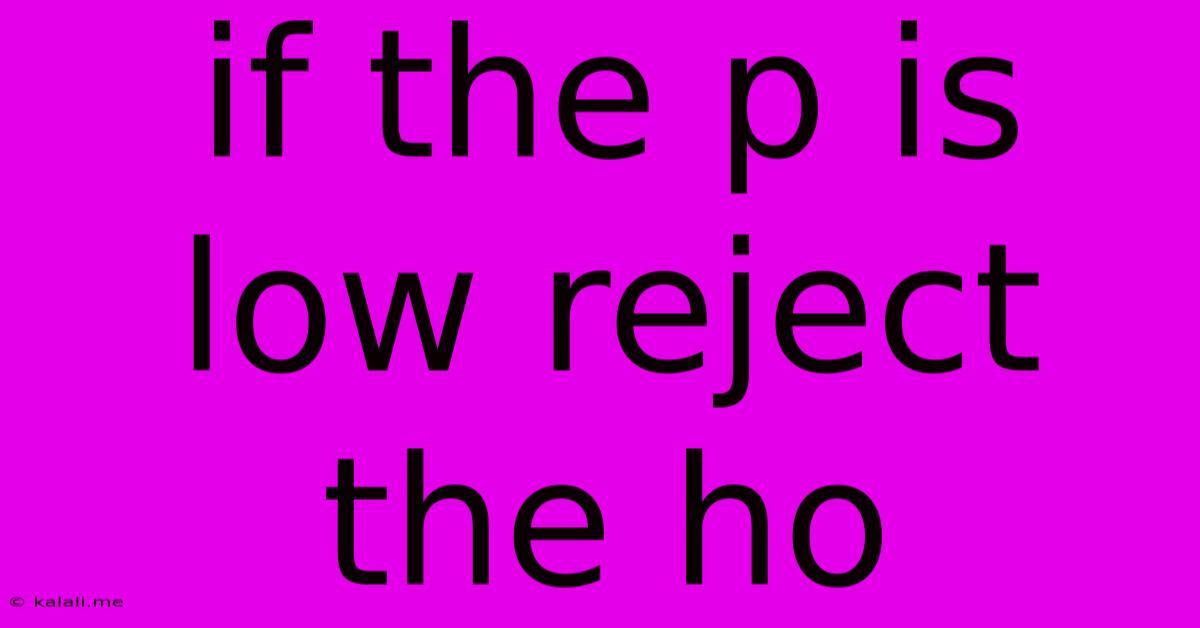If The P Is Low Reject The Ho