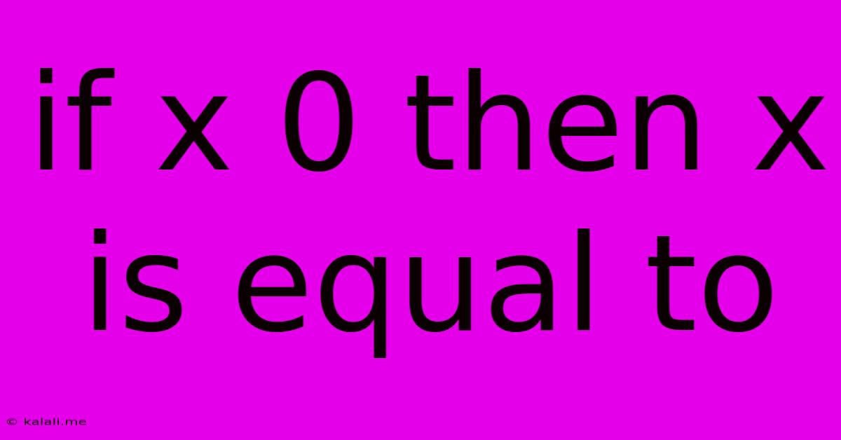 If X 0 Then X Is Equal To